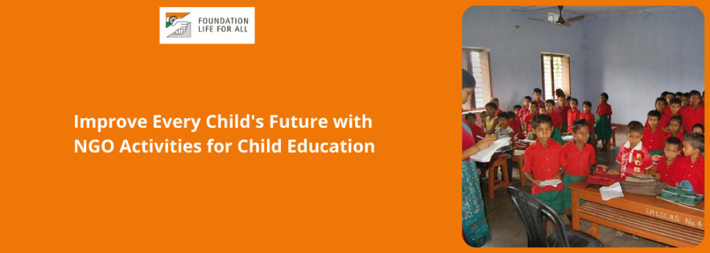 Improve Every Child's Future with NGO Activities for Child Education